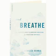 And Breathe: The Complete Guide to Conscious Breathing for Health and Happin…