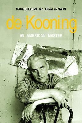 De Kooning: An American Master by Mark Stevens; Annalyn Swan