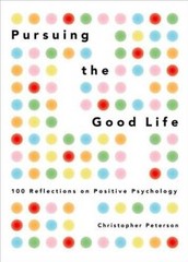 Pursuing the Good Life: 100 Reflections on Positive Psychology – VERY GOOD