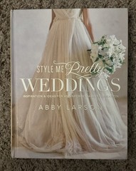 Style Me Pretty Weddings by Abby Larson, Hardcover, Clarkson Potter, Inspiration