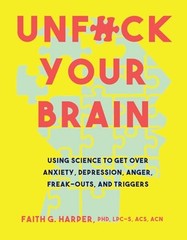 Unfuck Your Brain: Using Science To Get Over Anxiety,… by Harper PhD LPC-S A