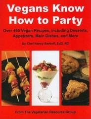 Vegans Know How to Party: Over 465 Recipes Including Desserts, Appetizers – GOOD