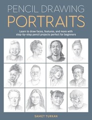 Pencil Drawing Portraits: Learn to Draw Faces, Features, and More With Step-By-S