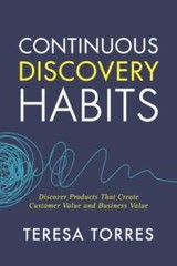Continuous Discovery Habits: Discover Products that Create Customer Value – GOOD