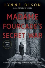 Madame Fourcade’s Secret War: The Daring Young Woman Who Led France’s Largest S