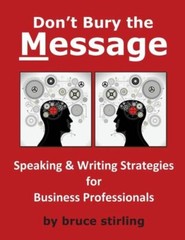 Don’t Bury The Message, Speaking And Writing Strategies For Business Profes…