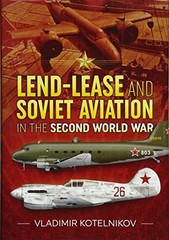 LEND-LEASE AND SOVIET AVIATION IN THE SECOND WORLD WAR By Vladimir Kotelnikov
