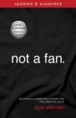 Not a Fan: Becoming a Completely Committed Follower of Jesus by Idleman, Kyle