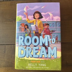 Room to Dream – by Kelly Yang – A Front Desk Novel – Hardcover – VERY GOOD