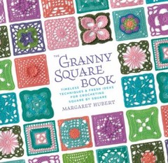 The Granny Square Book : Timeless Techniques and Fresh Ideas for