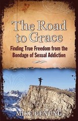The Road to Grace; Finding True Freedom from the Bondage of Sexual Ad – GOOD