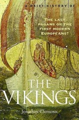 A Brief History of the Vikings – Paperback By Clements, Jonathan – GOOD