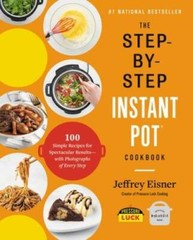 The Step-by-Step Instant Pot Cookbook: 100 Simple Recipes for Spectacular – GOOD