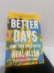 Better Days : Tame Your Inner Critic by Neal Allen (2023, Uk-Trade Paper)