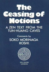 THE CEASING OF NOTIONS: A ZEN TEXT FROM THE DUNHUANG CAVES By Soko Morinaga