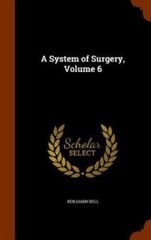 A System of Surgery, Volume 6 by Bell, Benjamin, Brand New, Free shipping in …