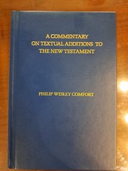 Commentary on Textual Additions to the New Testament by Philip Comfort 2017