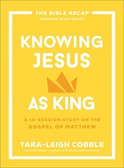 Knowing Jesus as King: A 10-Session Bible Study on the Gospel of Matthew―F…