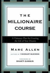 The Millionaire Course: A Visionary Plan for Creating the Life of Your Dreams