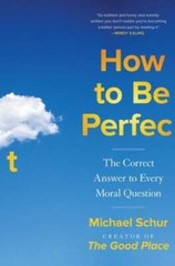 How to Be Perfect: The Correct Answer to Every Moral Question – VERY GOOD