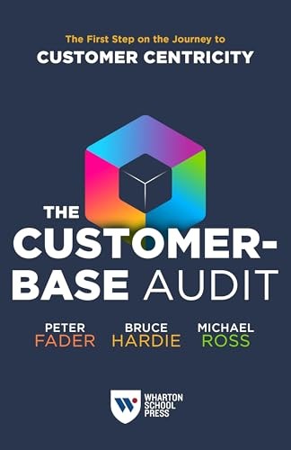 The Customer-Base Audit: The First Step on the Journey to Customer Centricit…