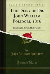 The Diary of Dr. John William Polidori, 1816: Relating to Byron, Shelley, Etc