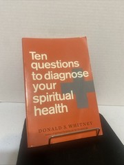 Ten Questions to Diagnose Your Spiritual Health by Donald S. Whitney (2021,…