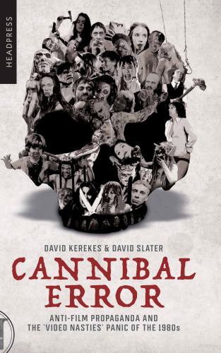 Cannibal Error: Anti-Film Propaganda and the ‘Video Nasties’ Panic of the 1980s