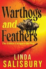 Warthogs and Feathers: The Editor Escapes the Pen by Linda G. Salisbury Paperbac