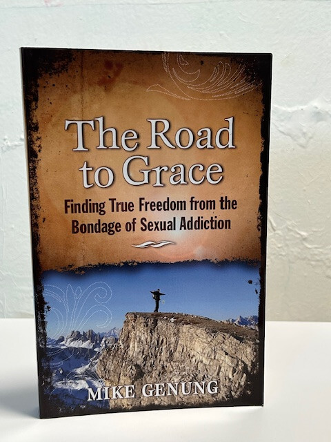 The Road to Grace: Finding True Freedom from the Bondage of Sexual Addiction