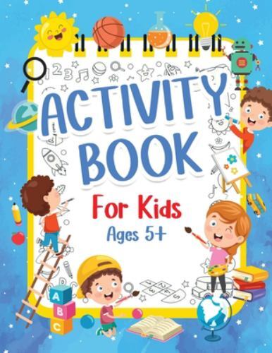 Activity Book For Kids 5+ Years Old: Fun Activity Book For Boys And Girls 6-9…