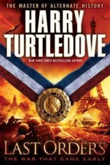 Last Orders (The War That Came Early, Book Six) by Harry Turtledove