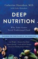 Deep Nutrition: Why Your Genes Need Traditional Food by Catherine Shanahan: Used