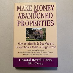 Make Money in Abandoned Properties: 1st Edition Chantal & Bill Carey DJ HC