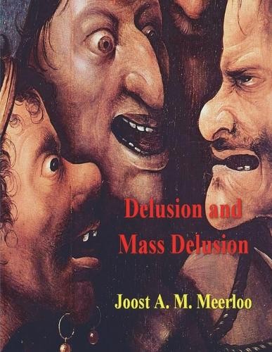 Joost A M Meerloo Delusion and Mass Delusion (Paperback)