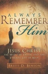 Always Remember Him: Jesus Christ: The Way, the Truth, and the Eternal Life…