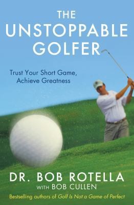The Unstoppable Golfer by Dr. Bob Rotella