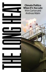 The Long Heat: Climate Politics When Itâ (Tm)S Too Late by Andreas Malm: Used