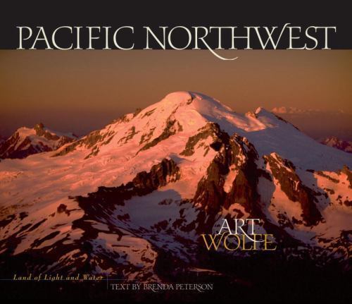 Pacific Northwest: Land of Light and Water by Art Wolfe