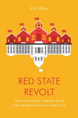 Red State Revolt: The Teachers’ Strike Wave and Working-Class Politics (Jacobin)