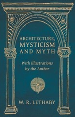 Architecture, Mysticism And Myth – With Illustrations By The Author