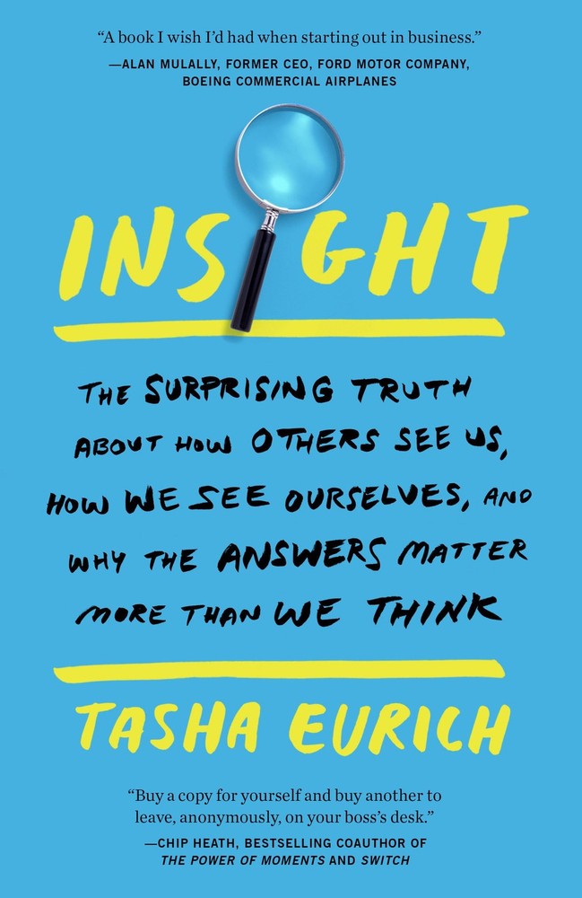 Insight: The Surprising Truth About How Others See Us, How We See Ourselves,…