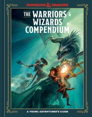 The Warriors & Wizards Compendium (Dungeons & Dragons): A Young Adventurer’s Gui