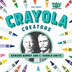 Crayola Creators: Edward Binney and C. Harold Smith (Toy Trailblazers) – GOOD