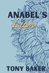 Anabel’s Lion – hardcover Baker, Tony
