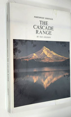 Northwest Heritage: The Cascade Range by Ray Atkeson 1st Ed 1969 HC Pacific NW