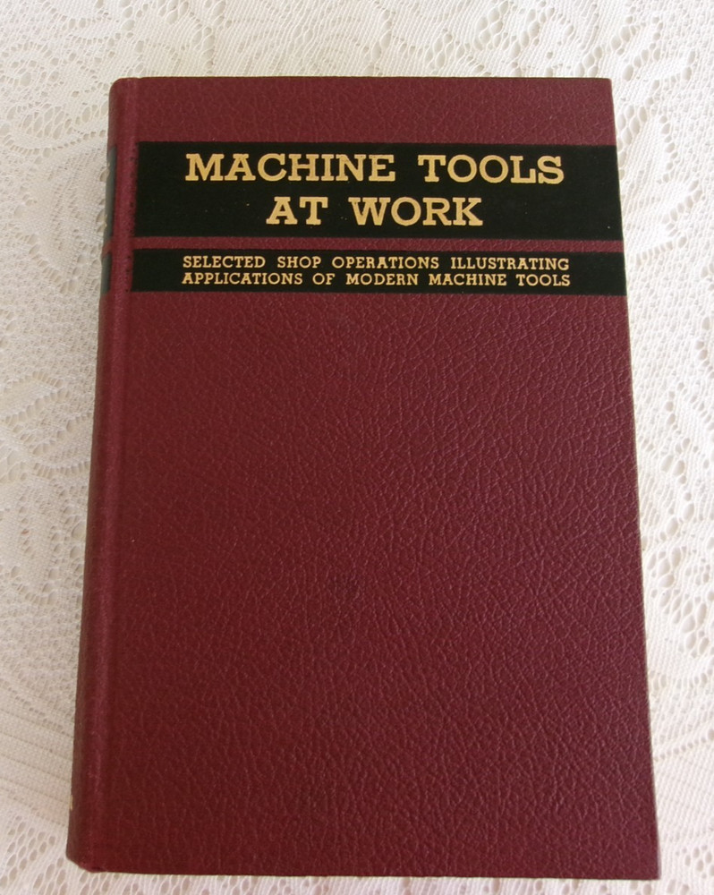 MACHINE TOOLS AT WORK Book Charles O. Herb 1942 First Edition Industrial Shop VG