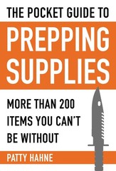 The Pocket Guide to Prepping Supplies: More Than 200 Items You Can?t Be With…