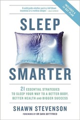 Sleep Smarter: 21 Essential Strategies to Sleep Your Way to a Better Body, Bette