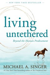 Living Untethered: Beyond the Human Predicament – paperback Singer, Michael …